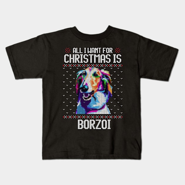 All I Want for Christmas is Borzoi - Christmas Gift for Dog Lover Kids T-Shirt by Ugly Christmas Sweater Gift